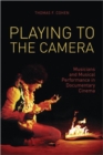 Image for Playing to the camera  : musicians and musical performance in documentary cinema