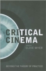 Image for Critical cinema  : beyond the theory of practice
