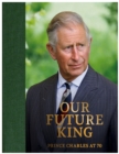 Image for Prince Charles at 70 : Our Future King