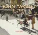 Image for John Yardley  : as I see it