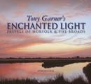 Image for Tony Garner&#39;s enchanted light  : pastels of Norfolk &amp; The Broads