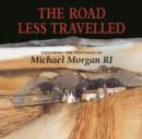 Image for The road less travelled  : exploring the paintings of Michael Morgan