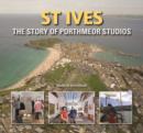 Image for St Ives  : the story of Porthmeor Studios