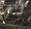 Image for Caught on canvas  : the railway paintings of Wrenford J. Thatcher