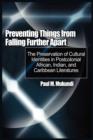 Image for Preventing Things from Falling Further Apart : The Preservation of Cultural Identities in Postcolonial African, Indian, and Caribbean Literatures