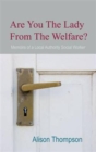 Image for Are you the lady from the welfare?  : memoirs of a local authority social worker