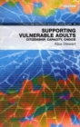 Image for Supporting vulnerable adults  : citizenship, capacity, choice