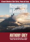 Image for Resurrection in Guatemala  : a second collection of short stories, poems and essays