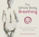 Image for The whole body breathing  : discovering the subtle rhythms of yoga