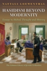 Image for Hasidism beyond modernity  : essays in Habad thought and history