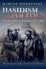 Image for Hasidism and Politics : The Kingdom of Poland, 1815-1864