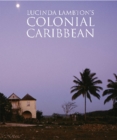 Image for Lucinda Lambton&#39;s Colonial Caribbean