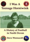 Image for I Was a Teenage Horniwink : A History of North Devon Football