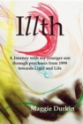 Image for Illth : A Journey with my younger son through psychosis from 1999 towards Light and Life.