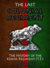 Image for The last colonial regiment  : the history of the Kenya regiment