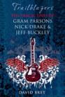 Image for Trailblazers  : the tragic lives of Gram Parsons, Nick Drake &amp; Jeff Buckley