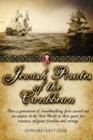Image for Jewish pirates of the Caribbean  : how a generation of swashbuckling Jews carved out an empire in the New World in their quest for treasure, religious freedom and revenge.