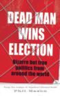 Image for Dead man wins election  : bizarre but true politics from around the world