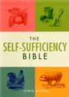 Image for The self-sufficiency bible  : window boxes to smallholdings - hundreds of ways to become self-sufficient