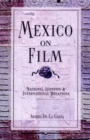 Image for Mexico on film: national identity &amp; international relations