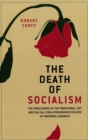 Image for The death of socialism: the irrelevance of the traditional left and the call for a progressive politics of universal humanity
