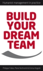Image for Build your dream team: humanist management in practice
