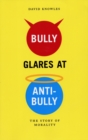 Image for Bully glares at anti-bully: the story of morality