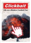 Image for Clickbait  : life as a modern football fan