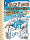 Image for Once I Was a Cardboard Box - But Now I&#39;m a Book About Polar Bears!
