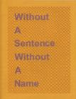 Image for Without a Sentence Without a Name