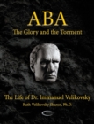 Image for Aba - The Glory and the Torment : The Life of Dr. Immanuel Velikovsky