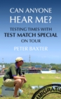 Image for Can anyone hear me?: testing times with Test Match Special on tour