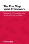 Image for The Five Step Value Framework : Measuring the business value of internal communication