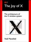 Image for The Joy of X : The Architecture of the X Window System