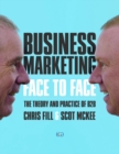 Image for Business marketing: face to face : the theory and practice of B2B marketing