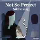 Image for Not so perfect  : stories
