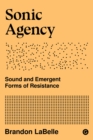 Image for Sonic agency: sound and emergent forms of resistance