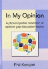Image for In My Opinion : A photocopiable collection of opinion gap discussion topics