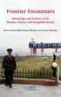 Image for Frontier encounters  : knowledge and practice at the Russian, Chinese and Mongolian border