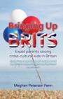 Image for Bringing Up Brits : Expat Parents Raising Cross-cultural Kids in Britain