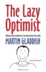 Image for The Lazy Optimist : Waking Up from Mediocrity &amp; Turning Dreams into Reality