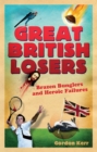 Image for Great British Losers: Heroic Failures and Brazen Bunglers