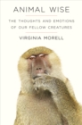Image for Animal wise: the thoughts and emotions of our fellow creatures