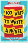 Image for 102 ways to write a novel: indispensable tips for the writer of fiction