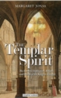 Image for The Templar spirit  : the esoteric inspiration, rituals and beliefs of the Knights Templar