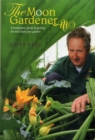 Image for The Moon Gardener : A Biodynamic Guide to Getting the Best from Your Garden