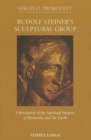 Image for Rudolf Steiner&#39;s Sculptural Group : A Revelation of the Spiritual Purpose of Humanity and the Earth