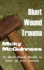 Image for Blunt Wound Trauma : Gritty Short Stories; Ideal Reading for: Journeys, Airports, Ferry Terminals, or Train Stations!