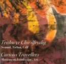 Image for Teithwyr Chwilfrydig: Symud, Tirlun, Celf / Curious Travellers: Movement, Landscape, Art
