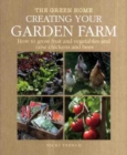 Image for Creating your garden farm  : how to grow fruit and vegetables and raise chickens and bees